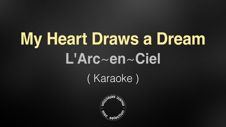 My Heart Draws a Dream - L'Arc~en~Ciel (Karaoke)