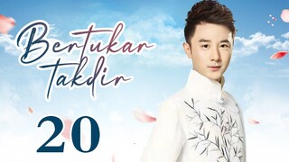 【INDO SUB】Bertukar takdir 20丨Switch of Fate EP20