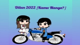 Dilan 2022 (Kamu Nanya?) ||Versi Gacha Life||