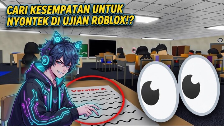 CARI KESEMPATAN UNTUK NYONTEK DI UJIAN ROBLOX!_