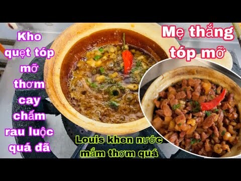 Mẹ thắng tóp mỡ làm kho quẹt chấm rau quá đã/Louis khen nước mắm thơm quá/cuộc sống pháp