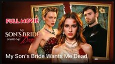 My Son's Bride Wants Me Dead Full Movie
