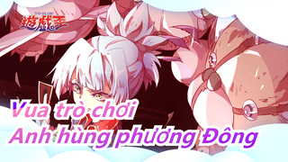 [Vua trò chơi] Anh hùng hài hước phương Đông