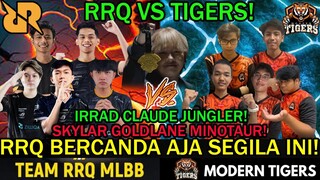 RRQ VS TIGERS! IRRAD CLAUDE JUNGLER SKYLAR GOLDLANE MINOTAUR! RRQ BERCANDA AJA SEGILA INI!