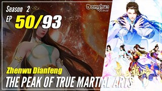 【Zhen Wu Dianfeng】 S2 Ep. 50 (90) - The Peak of True Martial Arts | 1080P