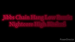 Jibbs Chains Hang Low Remix Nightcore High Pitched