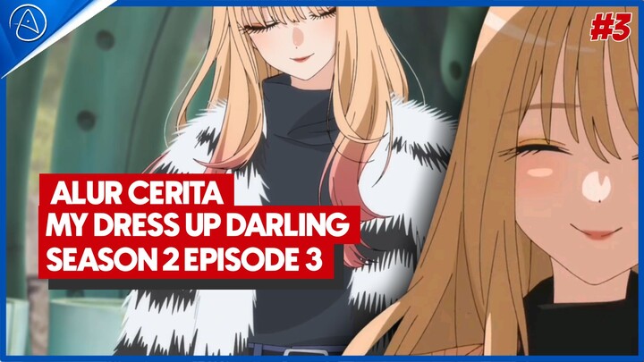 ALUR CERITA MY DRESS UP DARLING SEASON 2 EPISODE 3 | MASA LALU AMANE & MODEL MARIN!!!