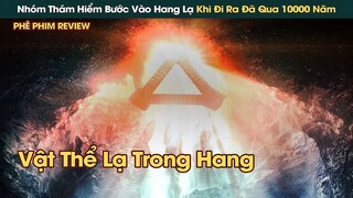 Nhóm Thám Hiểm Đi Vào Hang Động Kì Lạ, Khi Đi Ra Đã Trải Qua 10000 Năm || Phê Phim Review