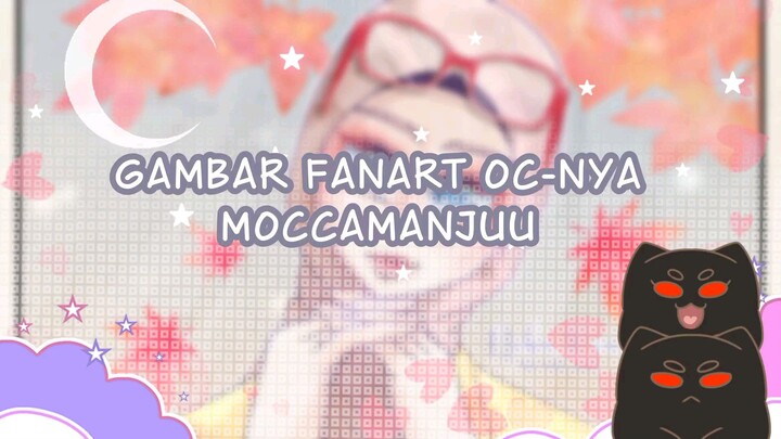 GAMBAR OC-NYA MOCCAMANJUU 💖