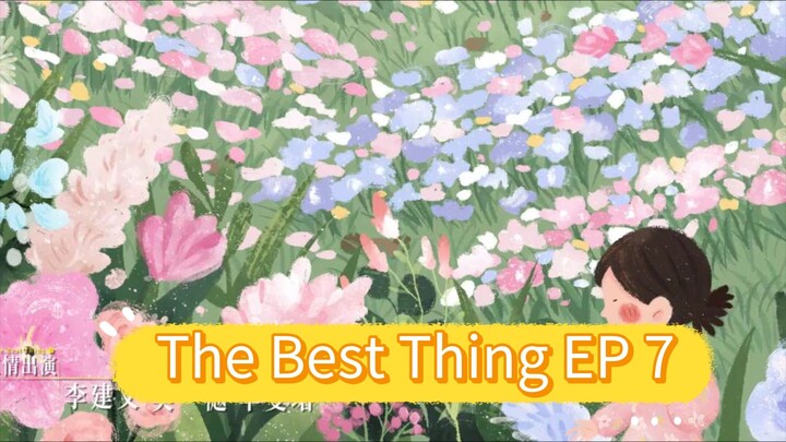The Best Thing EP 7 eng sub