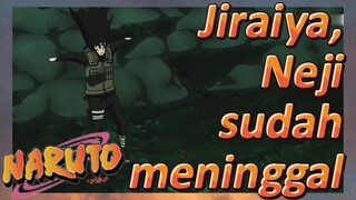 Jiraiya, Neji sudah meninggal