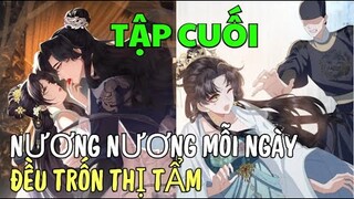 (Tập Cuối) NƯƠNG NƯƠNG MỖI NGÀY ĐỀU TRỐN THỊ TẨM | Review Truyện Tranh Hay | Bảo Ngọc Suri