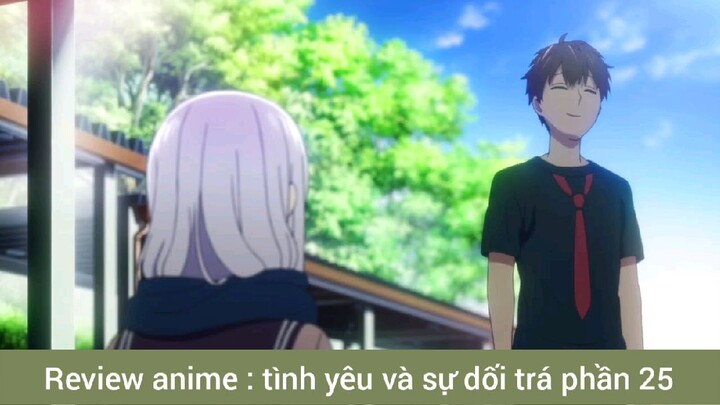 review Anime tình yêu và sự dối trá phần 25 #giaiphongmaohiembilibili