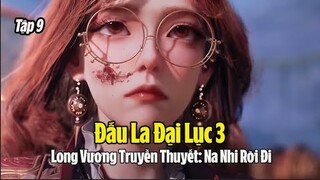 Tập 9 - Đấu La Đại Lục 3: Long Vương Truyền Thuyết: Na Nhi Rời Đi