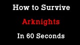How to Survive Arknights in 60 Seconds