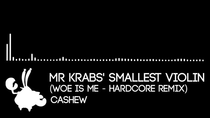 MR. KRABS SMALLEST VIOLIN (HARDCORE REMIX)