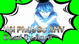 [Hội Pháp Sư AMV] Dead By April