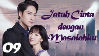 【INDO SUB】Episode 09丨Jatuh Cinta dengan Masalahku丨Fall in Love with My Trouble