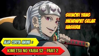 KEKUATAN SANG HASHIRA YANG LUAR BIASA - ALUR CERITA ANIME KIMETSU NO YAIBA SEASON 2 - PART 2