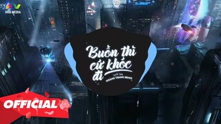 ♬ BUỒN THÌ CỨ KHÓC ĐI - Lynk Lee ( Hoàng Trung Remix ) | Nhạc Gây Nghiện 2020 Nhớ Đeo Tai Nghe