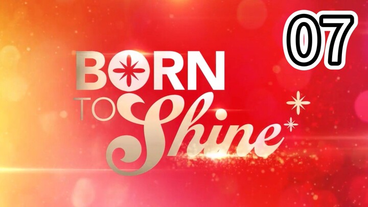 Born To Shine Full Episode 7