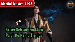 Martial Master 1192 ‼️Krisis Selesai Qin Chen Pergi Ke Kamp Tianjuo
