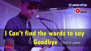 I Can't find the words to say Goodbye | David Gates - Sweetnotes Cover