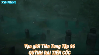 Vạn giới Tiên Tung Tập 96-QUỲNH ĐẠI TIÊN CỐC