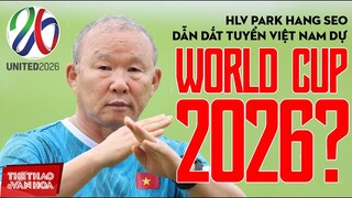 4 năm nữa HLV Park Hang Seo có dẫn dắt tuyển Việt Nam tham dự vòng loại World Cup 2026?