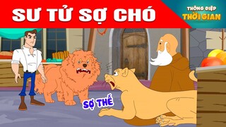 SƯ TỬ SỢ CHÓ - Thông Điệp Thời Gian - Phim Hoạt Hình - Truyện Cổ Tích - Khoảnh Khắc Kỳ Diệu