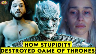 How Stupidity DESTROYED Game of Thrones