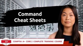 CompTIA A+ Core 2 (220-1102) | Command Cheat Sheets | Exam Objective 1.2 | Course Training Video