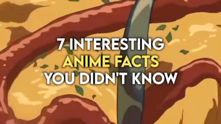 7 INTERESTING ANIME FACTS YOU DIDN'T EVEN KNOW!!!!!