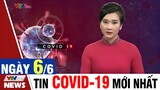 Bản tin Covid trưa ngày 6/6 - Thông tin mới nhất từ Bộ Y Tế | VTVcab