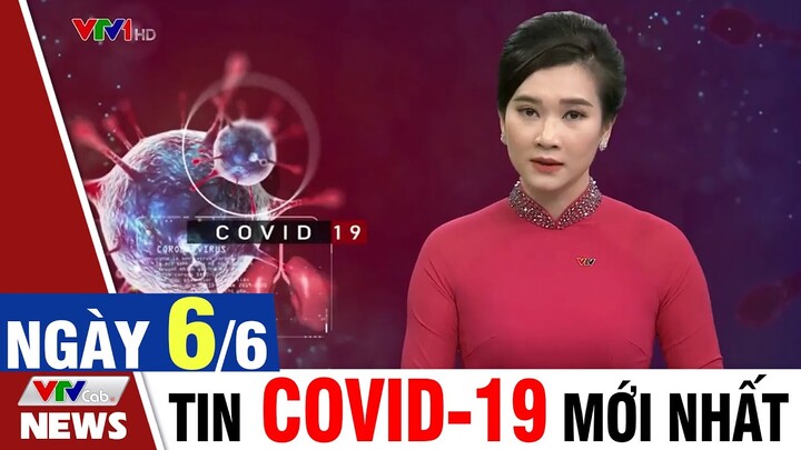 Bản tin Covid trưa ngày 6/6 - Thông tin mới nhất từ Bộ Y Tế | VTVcab