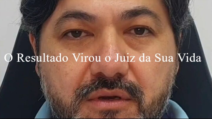O Resultado Virou o Juiz da Sua Vida
