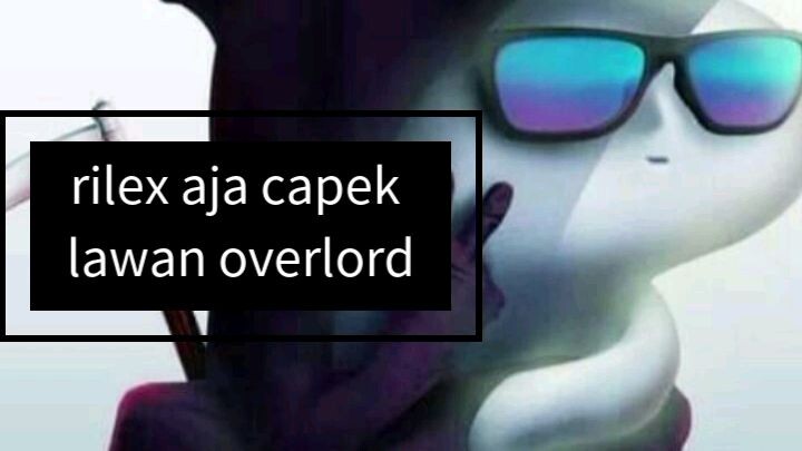 capek habis lawan overlord