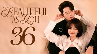 🇨🇳EP36 As Beautiful As You (2024)