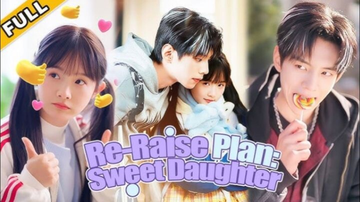Re-Raise Plan: Sweet Daughter | Eng Sub | Full Short Drama