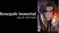 Renegade immortal episode 21 sub indonesia.