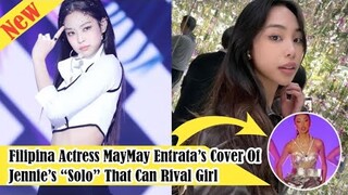 Filipina Actress MayMay Entrata’s Cover Of Jennie’s “Solo” That Can Rival Girl Group, latest news