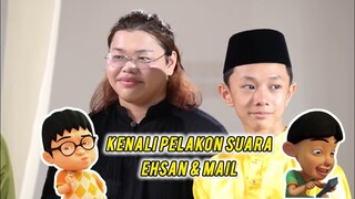 KENALI PELAKON SUARA DISEBALIK WATAK EHSAN & MAIL