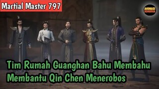 Martial Master 797 ‼️Tim Rumah Guanghan Bahu Membahu Membantu Qin Chen Menerobos