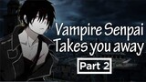 Vampire Senpai Takes You to His Special Place 「ASMR/Male Audio/Yandere」Part 2
