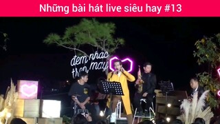 Những bài hát live siêu hay p13