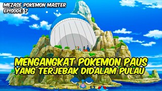 MEZASE POKEMON MASTER EPISODE 7 MENGANGKAT POKEMON PAUS YANG TERJABAK DI DALAM PULAU