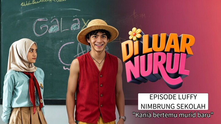 DILUAR NURUL ! Kania bertemu murid baru pindahan dari sekolah lain yang bernama LUFFY !?