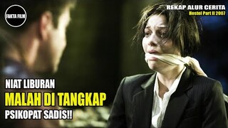 NIAT LIBURAN MALAH MASUK SARANG PSIKOPAT !! | Alur Cerita Film Hostel Part II 2007 | Fakta Film