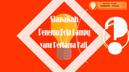 Ingin Tahu (Siapa Penemu Pertama Lampu Pijar)