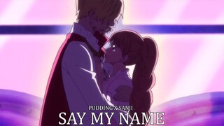 「One Piece AMV」SANJI X PUDDING | SAY MY NAME |